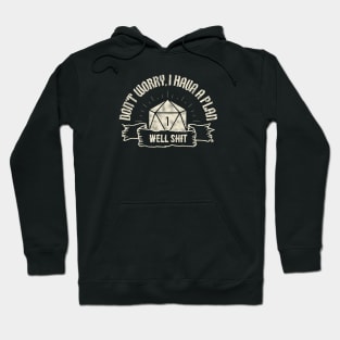 Don't Worry, I Have A Plan. Funny Tabletop RPG quote Hoodie